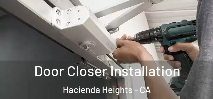  Door Closer Installation Hacienda Heights - CA
