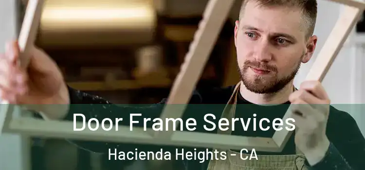  Door Frame Services Hacienda Heights - CA