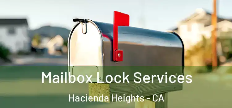 Mailbox Lock Services Hacienda Heights - CA