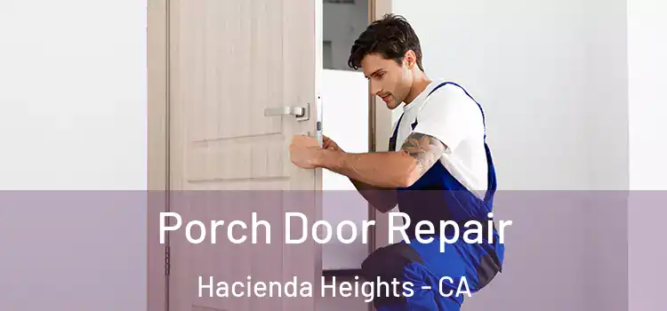  Porch Door Repair Hacienda Heights - CA
