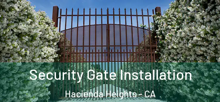 Security Gate Installation Hacienda Heights - CA